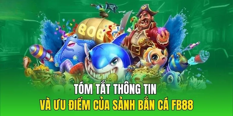 Tóm tắt thông tin và ưu điểm của sảnh bắn cá FB88